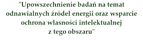 Upowszechnienie badań na temat odnawialnych źródeł energii oraz wsparcie ochrona własności intelektualnej z tego obszaru